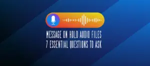 Easy On Hold | Blog - Message On Hold Audio Files - 7 Essential Questions To Ask