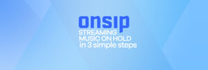 Easy On Hold | Blog - streaming music on hold in onsip in 3 simple steps title